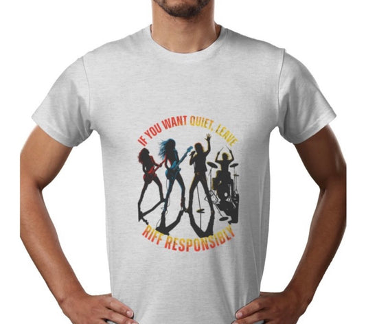 Riff Responsibly | If You Want Quiet, Leave T-Shirt