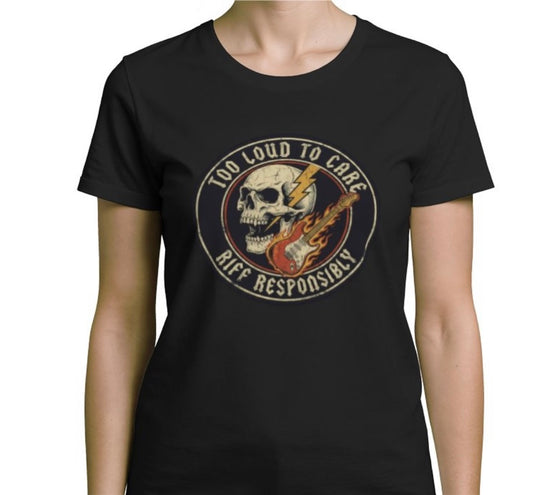 Riff Responsibly | Too Loud To Care Women T-Shirt