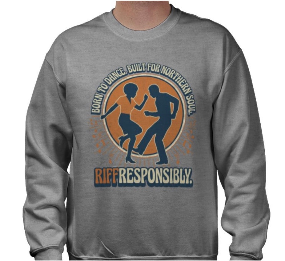 Riff Responsibly | Born To Dance, Built For Northern Soul Sweatshirt