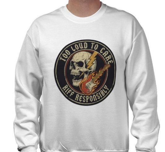 Riff Responsibly | Too Loud To Care Sweatshirt