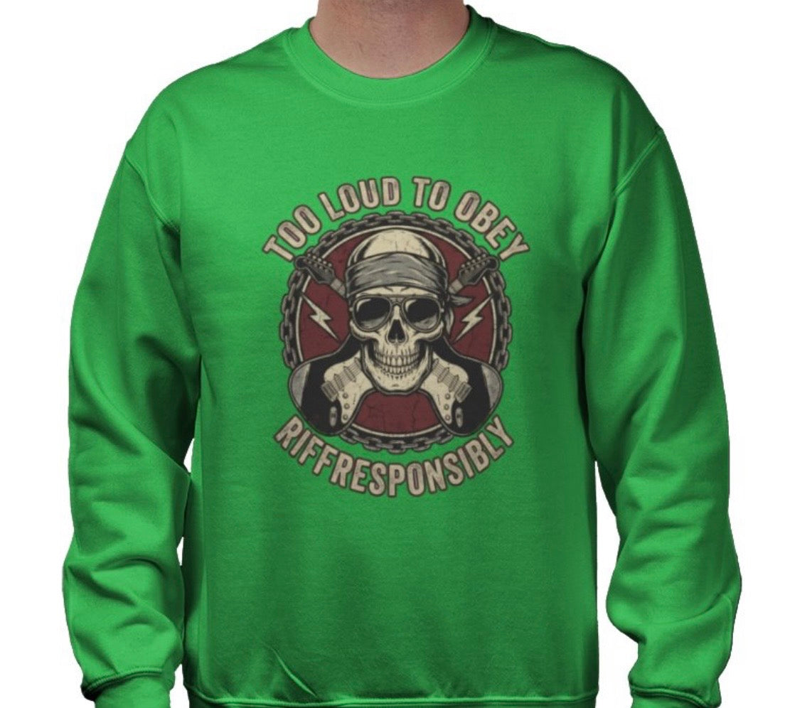 Riff Responsibly | Too Loud To Obey Sweatshirt
