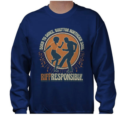 Riff Responsibly | Born To Dance, Built For Northern Soul Sweatshirt