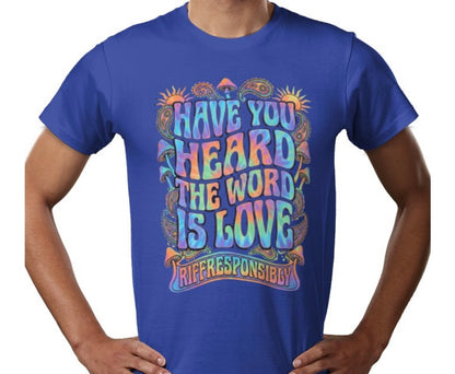 Riff Responsibly | Have You Heard The Word Is Love T-Shirt