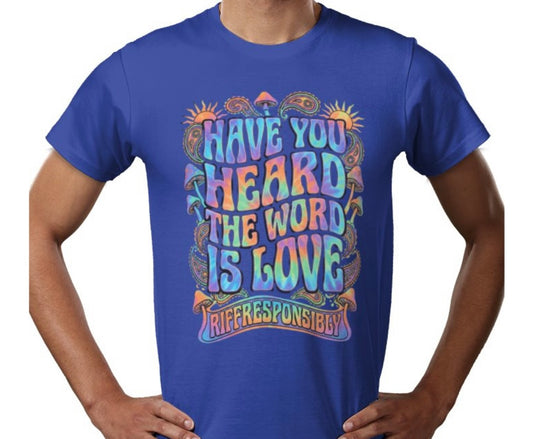 Riff Responsibly | Have You Heard The Word Is Love T-Shirt