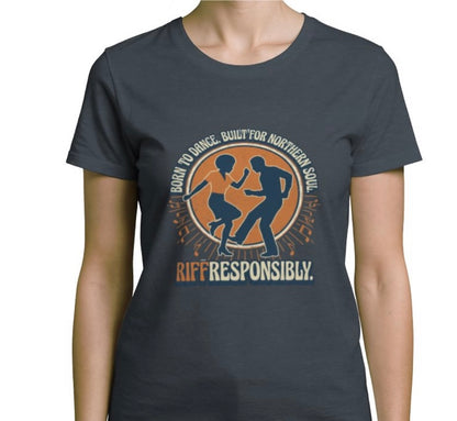Riff Responsibly | Born To Dance, Built For Northern Soul T-Shirt Women