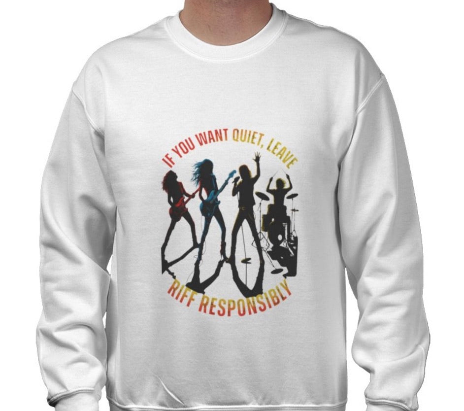Riff Responsibly | If You Want Quiet, Leave Sweatshirt