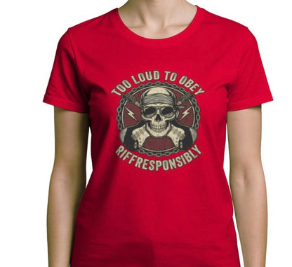 Riff Responsibly | Too Loud To Obey Women T-Shirt
