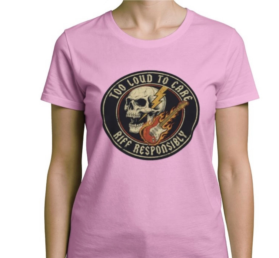 Riff Responsibly | Too Loud To Care Women T-Shirt