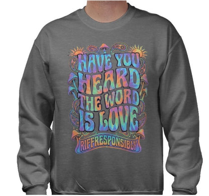 Riff Responsibly | Have You Heard The Word Is Love Sweatshirt
