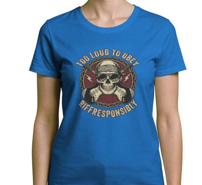Riff Responsibly | Too Loud To Obey Women T-Shirt