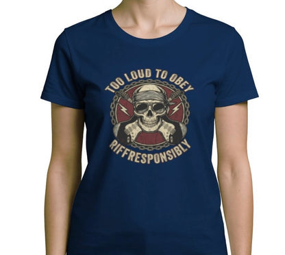 Riff Responsibly | Too Loud To Obey Women T-Shirt