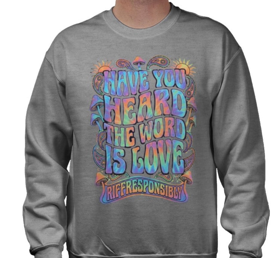 Riff Responsibly | Have You Heard The Word Is Love Sweatshirt