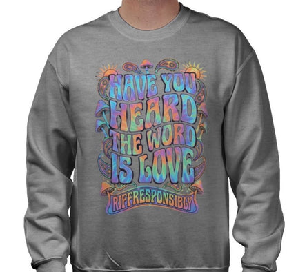 Riff Responsibly | Have You Heard The Word Is Love Sweatshirt