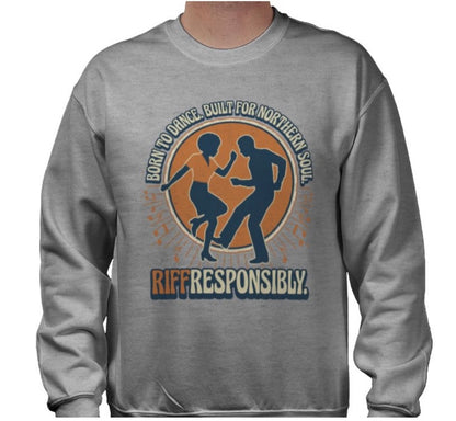 Riff Responsibly | Born To Dance, Built For Northern Soul Sweatshirt