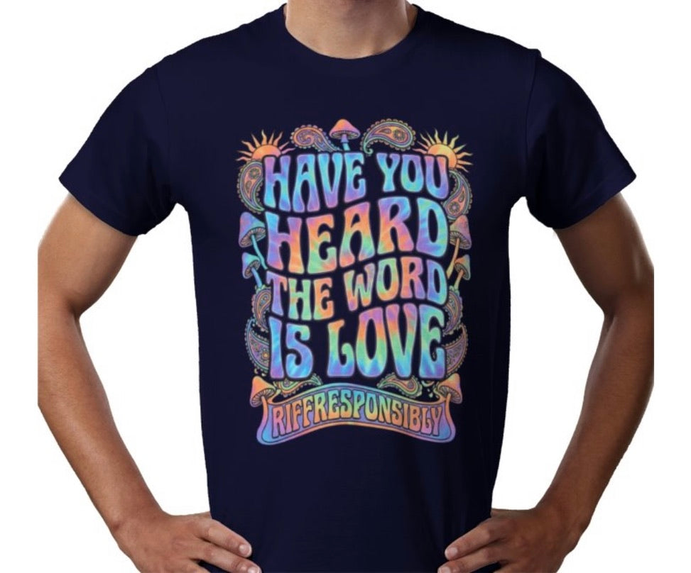 Riff Responsibly | Have You Heard The Word Is Love T-Shirt