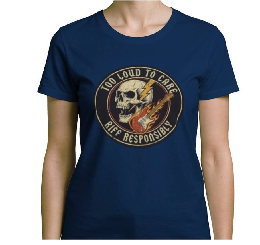 Riff Responsibly | Too Loud To Care Women T-Shirt