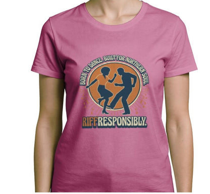 Riff Responsibly | Born To Dance, Built For Northern Soul T-Shirt Women