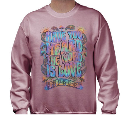 Riff Responsibly | Have You Heard The Word Is Love Sweatshirt