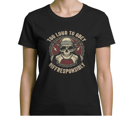 Riff Responsibly | Too Loud To Obey Women T-Shirt