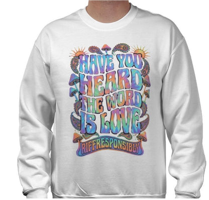 Riff Responsibly | Have You Heard The Word Is Love Sweatshirt