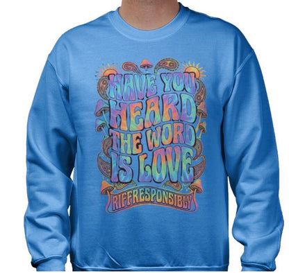 Riff Responsibly | Have You Heard The Word Is Love Sweatshirt