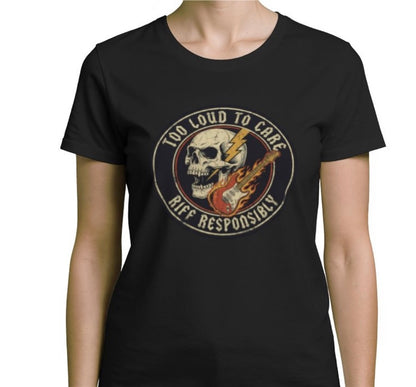 Riff Responsibly | Too Loud To Care Women T-Shirt