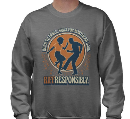 Riff Responsibly | Born To Dance, Built For Northern Soul Sweatshirt