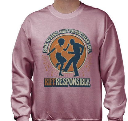 Riff Responsibly | Born To Dance, Built For Northern Soul Sweatshirt