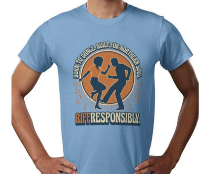 Riff Responsibly | Born To Dance, Built For Northern Soul T-Shirt