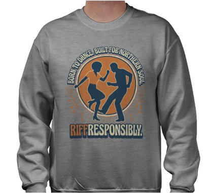 Riff Responsibly | Born To Dance, Built For Northern Soul Sweatshirt