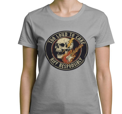 Riff Responsibly | Too Loud To Care Women T-Shirt