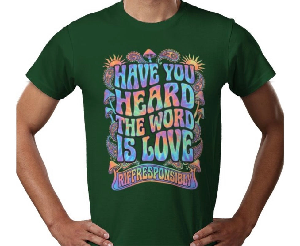 Riff Responsibly | Have You Heard The Word Is Love T-Shirt
