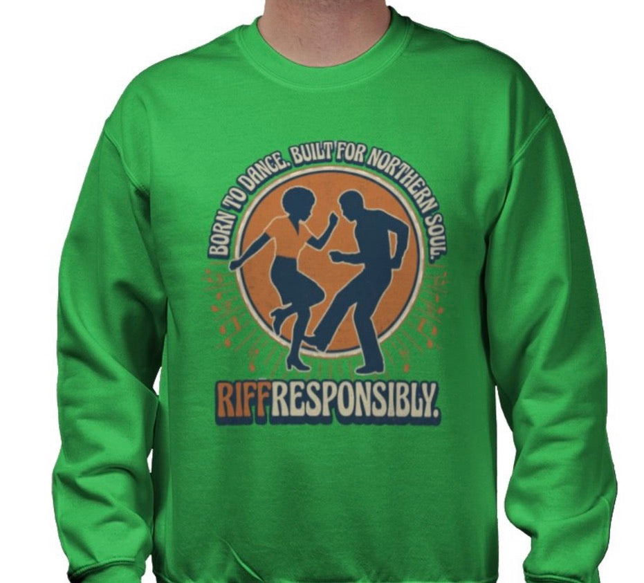 Riff Responsibly | Born To Dance, Built For Northern Soul Sweatshirt