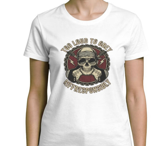 Riff Responsibly | Too Loud To Obey Women T-Shirt