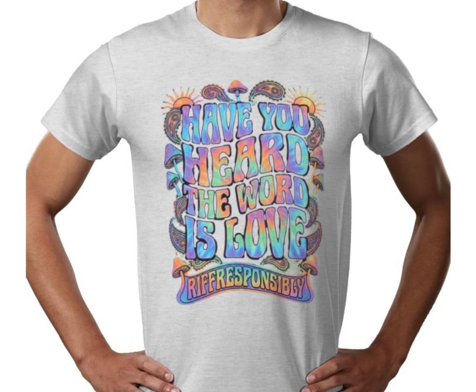 Riff Responsibly | Have You Heard The Word Is Love T-Shirt