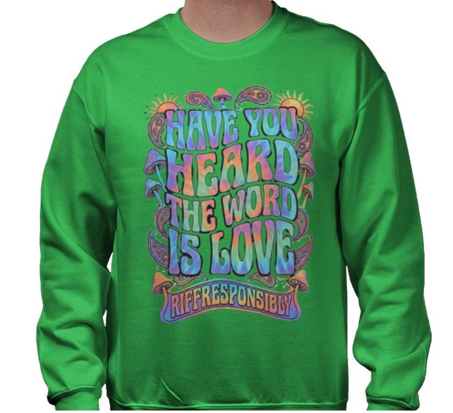 Riff Responsibly | Have You Heard The Word Is Love Sweatshirt