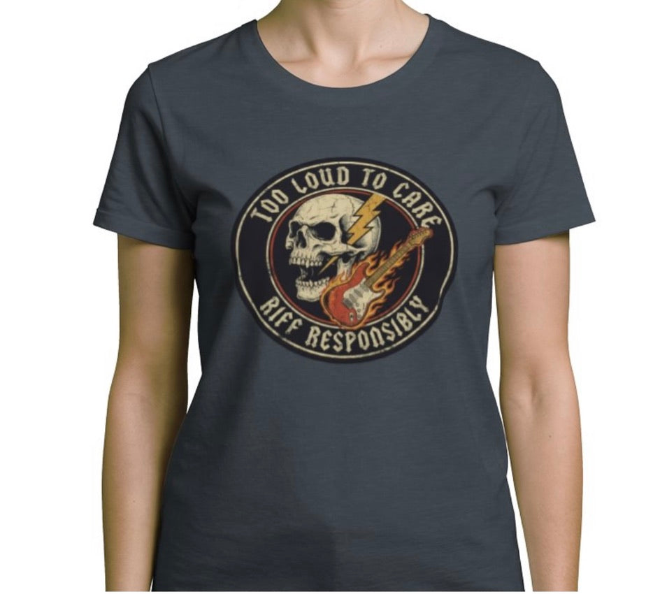 Riff Responsibly | Too Loud To Care Women T-Shirt