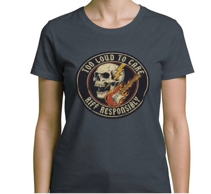 Riff Responsibly | Too Loud To Care Women T-Shirt