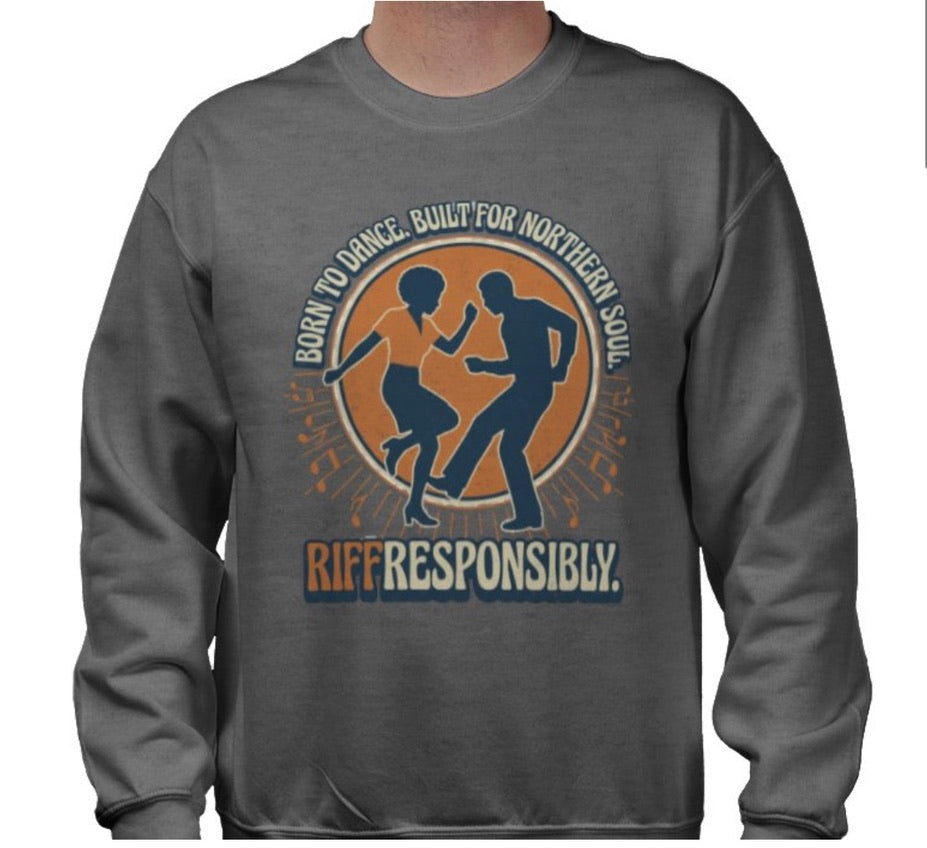 Riff Responsibly | Born To Dance, Built For Northern Soul Sweatshirt