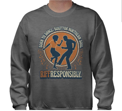 Riff Responsibly | Born To Dance, Built For Northern Soul Sweatshirt