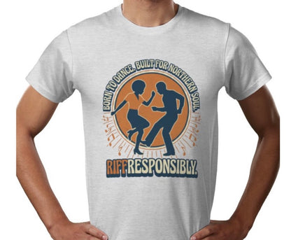 Riff Responsibly | Born To Dance, Built For Northern Soul T-Shirt