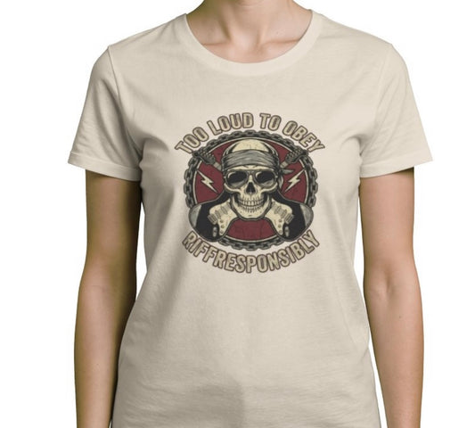 Riff Responsibly | Too Loud To Obey Women T-Shirt