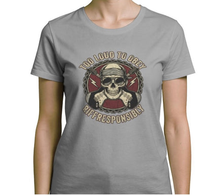 Riff Responsibly | Too Loud To Obey Women T-Shirt