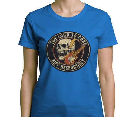 Riff Responsibly | Too Loud To Care Women T-Shirt