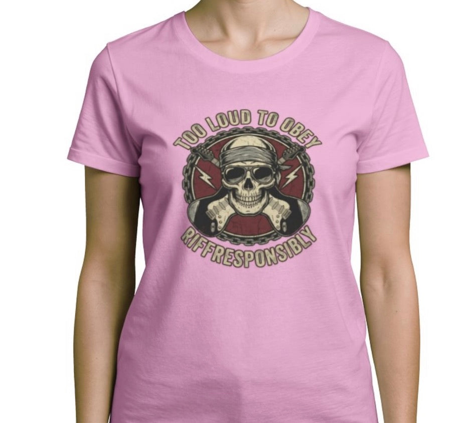 Riff Responsibly | Too Loud To Obey Women T-Shirt