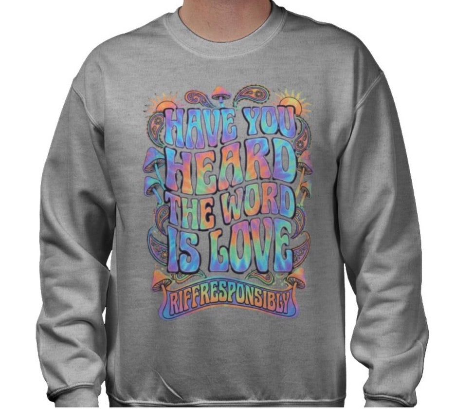 Riff Responsibly | Have You Heard The Word Is Love Sweatshirt