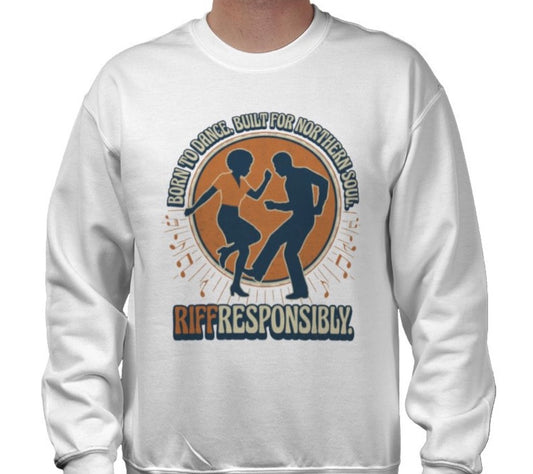 Riff Responsibly | Born To Dance, Built For Northern Soul Sweatshirt