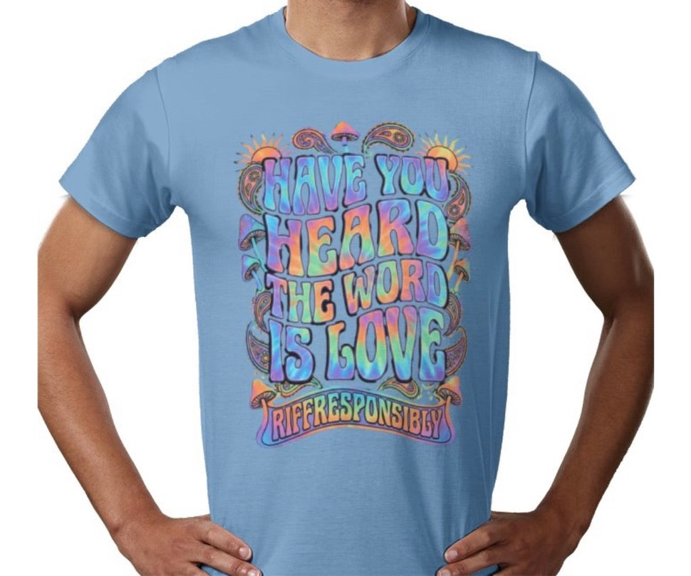 Riff Responsibly | Have You Heard The Word Is Love T-Shirt
