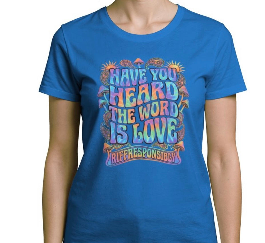 Riff Responsibly | Have You Heard The Word Is Love T-Shirt Women