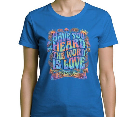 Riff Responsibly | Have You Heard The Word Is Love T-Shirt Women